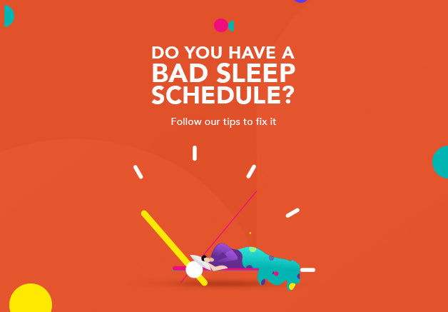 Do you have a bad sleep schedule? Follow our tips to fix it.